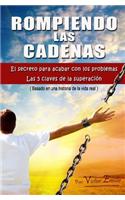 Rompiendo Las Cadenas: El Secreto Para Acabar Con Los Problemas. Las 5 Claves de la Superación.