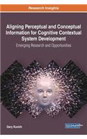 Aligning Perceptual and Conceptual Information for Cognitive Contextual System Development: Emerging Research and Opportunities