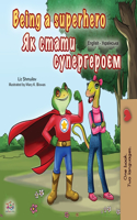 Being a Superhero (English Ukrainian Bilingual Book for Children): (English Ukrainian Bilingual Collection)