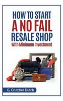 How to Start a No Fail Resale Shop: With Minimum Investment