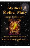 Mystical Mother Mary: Inspirational Messages, Meditations, and Prayers