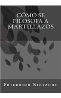 Cómo se filosofa a martillazos
