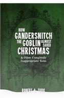 How Gandersnitch the Goblin Almost Saved Christmas