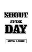 Shout at the Day