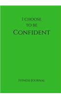 I Choose To Be Confident Fitness Journal