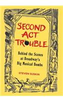 Second Act Trouble: Behind the Scenes at Broadway's Big Musical Bombs(Applause Books)