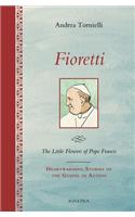 Fioretti - The Little Flowers of Pope Francis: Heartwarming Stories of the Gospel in Action: Heartwarming Stories of the Gospel in Action