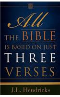 All the Bible Is Based on Just Three Verses