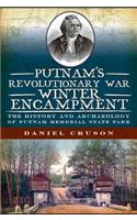 Putnam's Revolutionary War Winter Encampment: The History and Archeology of Putnam Memorial State Park