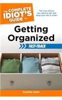 The Complete Idiot's Guide to Getting Organized: Fast Track