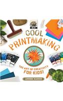 Cool Printmaking: The Art of Creativity for Kids
