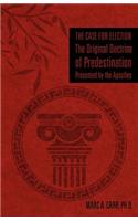 The Case for Election The Original Doctrine of Predestination, Presented by the Apostles