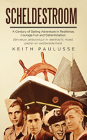 Scheldestroom: A Century of Sailing Adventure in Resilience, Courage, Fun and Determination