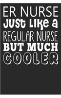 ER Nurse Just Like A Regular Nurse But Much Cooler: Blank Lined Notebook Journal