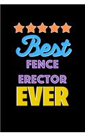 Best Fence Erector Evers Notebook - Fence Erector Funny Gift: Lined Notebook / Journal Gift, 120 Pages, 6x9, Soft Cover, Matte Finish