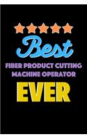 Best Fiber Product Cutting Machine Operator Evers Notebook - Fiber Product Cutting Machine Operator Funny Gift