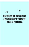 Refuse to be defined by someone else's vision of what's possible. Journal: A minimalistic Lined Journal / Notebook /Journal /planner/ dairy/ calligraphy Book / lettering book/Gratitude journal/ journal with 120 Pages, 6x9, 