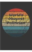 World's Okayest Politician Notebook: Lined Journal, 120 Pages, 6 x 9, Funny Dream Job, Starting New Career Gag Gift Journal Matte Finish