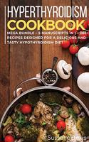Hypothyroidism Cookbook: MEGA BUNDLE - 5 Manuscripts in 1 - 200+ Recipes designed for a delicious and tasty Hypothyroidism diet