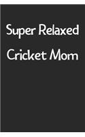 Super Relaxed Cricket Mom: Lined Journal, 120 Pages, 6 x 9, Funny Cricket Gift Idea, Black Matte Finish (Super Relaxed Cricket Mom Journal)