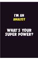 I'M An Analyst, What's Your Super Power?: 6X9 120 pages Career Notebook Unlined Writing Journal