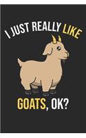 I Just Really Like Goats, OK?: DIN A5 Ziege Notizheft - 120 Seiten liniertes Ziege Notizbuch für Notizen in Schule, Universität, Arbeit oder zuhause. - Eine tolles Geschenk für Ih