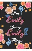 I'm Emily Doing Emily Things Notebook Birthday Gift: Personalized Name Journal Writing Notebook For Girls and Women, 100 Pages, 6x9, Soft Cover, Matte Finish