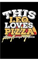 This Leo Loves Pizza Maybe A Little Too Much Notebook: 100 Wide Ruled Lined Pages