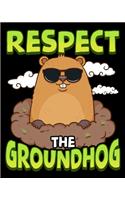 Respect The Groundhog