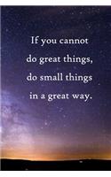 If you cannot do great things, do small things in a great way: 100 Pages Lined Journal Inspirational Quot Journal, Notebook, Diary, Composition Book