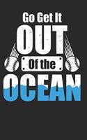 Go Get it Out Of The Ocean: Baseball Notebook Journal, Composition Book College Wide Ruled, Gift for Coach, Player or Fans. Ideal for School and Work. 6x9 120 pages (60 sheets)