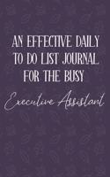 AN EFFECTIVE DAILY TO DO LIST JOURNAL FOR THE BUSY Executive Assistant: Executive Assistant Gifts - UNDATED - Great Notebook For Making Note of Daily Tasks, Important Activities, Appointments - Awesome Reminder To Keep T