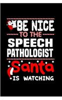 Be nice to the speech pathologist santa is watching: speech pathology Notebook journal Diary Cute funny humorous blank lined notebook Gift for student school college ruled graduation gift ... job worki