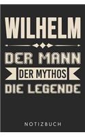 Wilhelm Der Mann Der Mythos Die Legende: Din A5 Heft (Liniert) Mit Linien Für Wilhelm - Notizbuch Tagebuch Planer Für Jeden Mit Dem Vorname Willi - Notiz Buch Geschenk Journal Wilhelm Name 