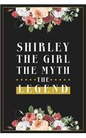 Shirley The Girl The Myth The Legend: Lined Notebook / Journal Gift, 120 Pages, 6x9, Matte Finish, Soft Cover