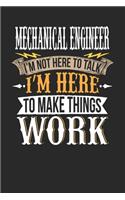 Mechanical Engineer I'm Not Here To Talk I'm Here To Make Things Work: Mechanical Engineer Notebook - Mechanical Engineer Journal - Handlettering - Logbook - 110 DOTGRID Paper Pages - 6 x 9