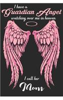 I have a guardian angel watching over me in heaven i call her mom: Daily planner journal for mother/stepmother, Paperback Book With Prompts About What I Love About Mom/ Mothers Day/Birthday Gifts From Son/Daughter f