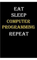 Eat, Sleep, Computer programming, Repeat Journal: White Lined Notebook / Journal/ Dairy/ planner funny gift for every hobby meme lover, 120 Pages, 6x9, Soft Cover, Matte Finish