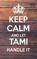 Keep Calm and Let Tami Handle It