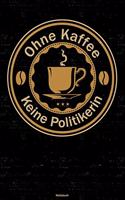Ohne Kaffee keine Politikerin Notizbuch