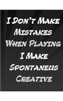 I Do Not Make Mistakes When Playing Cello I Make Spontaneus Creative Decisions