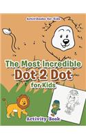 The Most Incredible Dot 2 Dot for Kids Activity Book