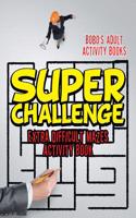 Super Challenge: Extra Difficult Mazes Activity Book