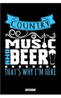 Country Music And Beer That'S Why I'M Here Notebook: Music Notebook, Planner, Journal, Diary, Planner, Gratitude, Writing, Travel, Goal, Bullet Notebook - Size 6 x 9 - 110 Lined Pages - Office Equipmen