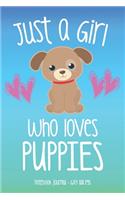 JUST A GIRL WHO LOVES PUPPIES Notebook Journal