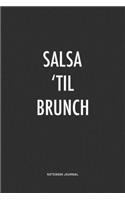 Salsa 'Til Brunch: A 6x9 Inch Journal Notebook Diary With A Bold Text Font Slogan On A Matte Cover and 120 Blank Lined Pages