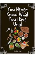 You Never Know What You Have Until