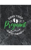 Super tired, Super hungry, Pregnant