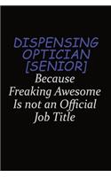 Dispensing Optician [senior] Because Freaking Awesome Is Not An Official Job Title: Career journal, notebook and writing journal for encouraging men, women and kids. A framework for building your career.