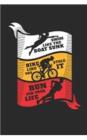 Swim Like the Boat Sunk Bike Like You Stole It Run for Your Life